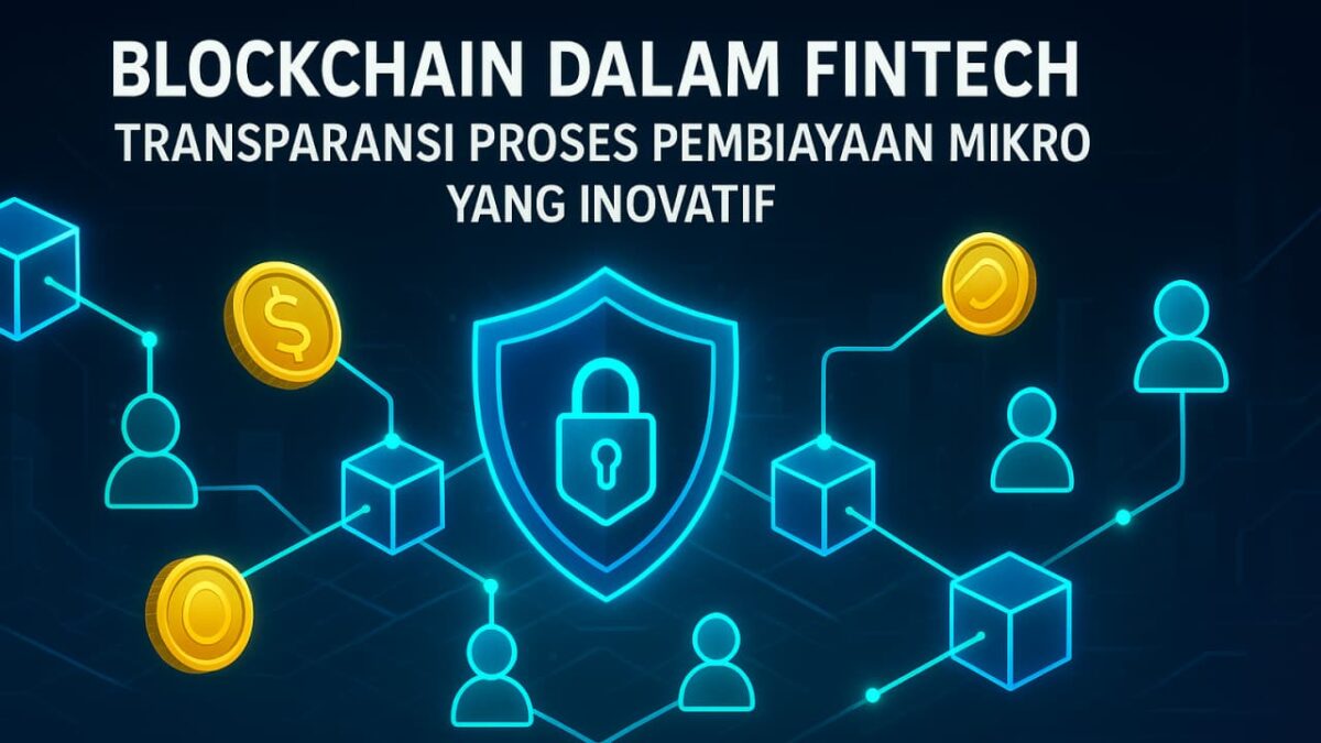 Blockchain dalam Fintech: Transparansi Proses Pembiayaan Mikro yang Inovatif